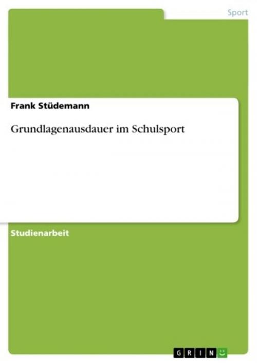 Cover of the book Grundlagenausdauer im Schulsport by Frank Stüdemann, GRIN Verlag