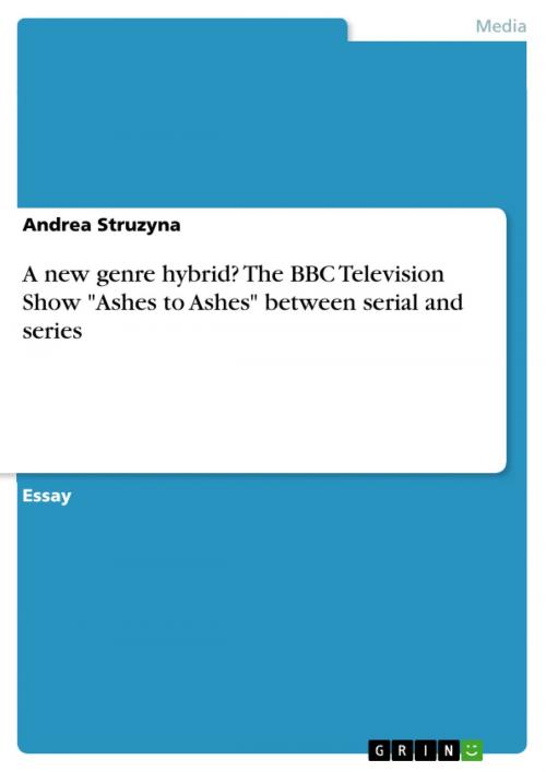 Cover of the book A new genre hybrid? The BBC Television Show 'Ashes to Ashes' between serial and series by Andrea Struzyna, GRIN Publishing