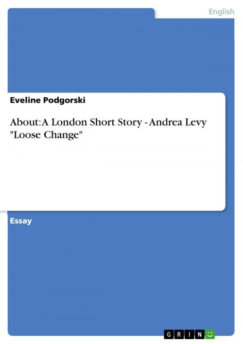 Cover of the book About: A London Short Story - Andrea Levy 'Loose Change' by Eveline Podgorski, GRIN Verlag