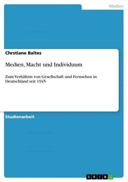 Cover of the book Medien, Macht und Individuum by Chrstiane Baltes, GRIN Verlag