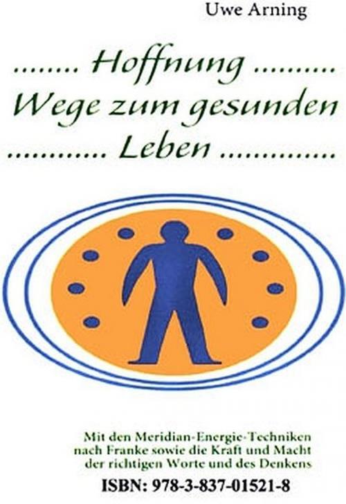 Cover of the book Hoffnung Wege zum gesunden Leben by Uwe Arning, Uwe Arning