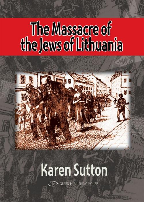 Cover of the book The Massacre of the Jews of Lithuania by Karen Sutton, Gefen Publishing House