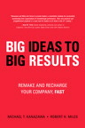 Cover of the book BIG Ideas to BIG Results by Marc J. Schniederjans, Dara G. Schniederjans, Christopher M. Starkey