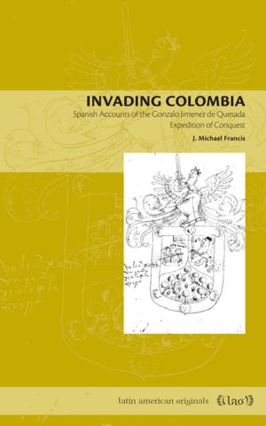 Cover of the book Invading Colombia by Patricio Silva