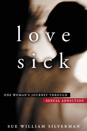 Cover of the book Love Sick: One Woman's Journey through Sexual Addiction by Stanley Plumly