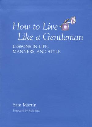 Cover of the book How to Live Like a Gentleman by M. William Phelps