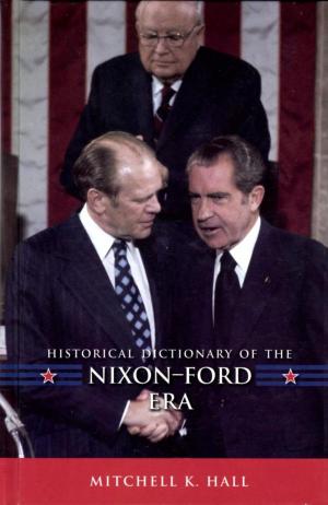Cover of the book Historical Dictionary of the Nixon-Ford Era by Jennifer Fang, Kelley Lee, Professor and Tier 1 Canada Research Chair, Simon Fraser University