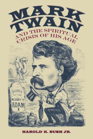 Cover of the book Mark Twain and the Spiritual Crisis of His Age by James T. Bradley
