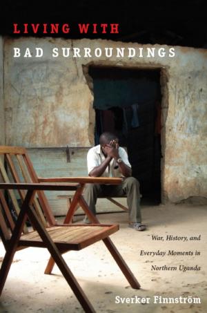 Cover of the book Living with Bad Surroundings by Jonathan Goldberg, Michèle Aina Barale, Michael Moon, Eve  Kosofsky Sedgwick