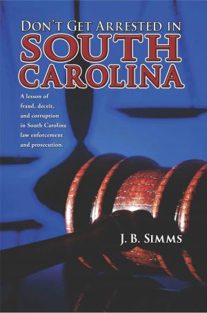 Cover of the book Don't Get Arrested in South Carolina by J.  B. Simms