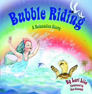 Book cover of Bubble Riding: A Relaxation Story, Designed to Help Children Increase Creativity While Lowering Stress and Anxiety Levels.