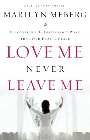 Cover of the book Love Me Never Leave me by Steve Farrar