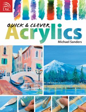 Cover of the book Quick & Clever Acrylics by Connie Ellefson