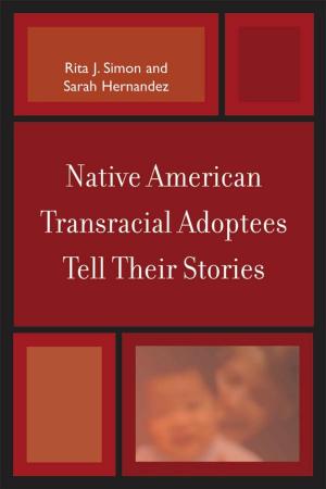 Cover of the book Native American Transracial Adoptees Tell Their Stories by Bimal Paul, Harun Rasid