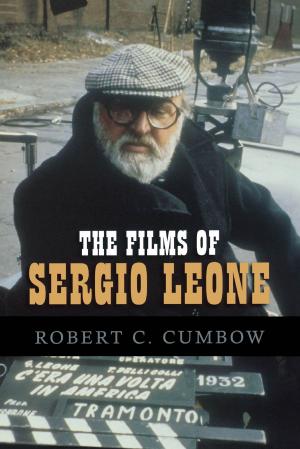 Cover of the book The Films of Sergio Leone by Robert N. Matuozzi, Elizabeth B. Lindsay