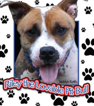 Cover of the book Riley the Lovable Pit Bull by DJ Park