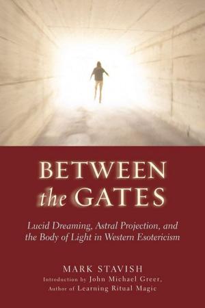 bigCover of the book Between The Gates: Lucid Dreaming Astral Projection And The Body Of Light In Western Esotericism by 