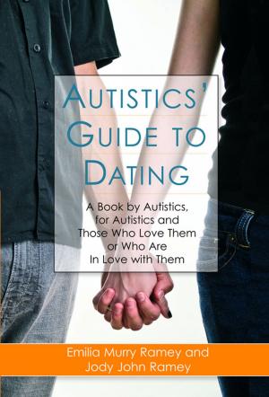 Cover of the book Autistics' Guide to Dating by Anne-Marie McAlinden, Ethel Quayle, Karen Baker, Joan Tabachnick, Jon Brown, Peter Spindler, Joanne Durkin, Jane Wonnacott, Hilary Shaw, Jane Foster, Alice Cave, Adele Eastman, David Smellie, Maria Strauss, Keith Kaufman