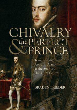 Cover of the book Chivalry and the Perfect Prince by David Moolten