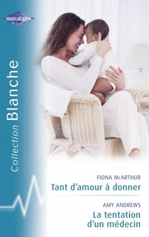 Cover of the book Tant d'amour à donner - La tentation d'un médecin (Harlequin Blanche) by Meg Lacey