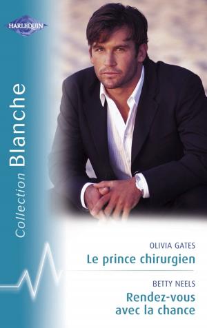 Cover of the book Le prince chirurgien - Rendez-vous avec la chance (Harlequin Blanche) by Sharon Kendrick