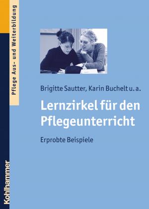 Cover of the book Lernzirkel für den Pflegeunterricht by Jörg Dinkelaker, Jörg Dinkelaker, Merle Hummrich, Wolfgang Meseth, Sascha Neumann, Christiane Thompson