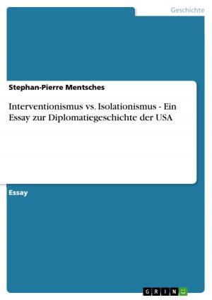 Cover of the book Interventionismus vs. Isolationismus - Ein Essay zur Diplomatiegeschichte der USA by Anonym