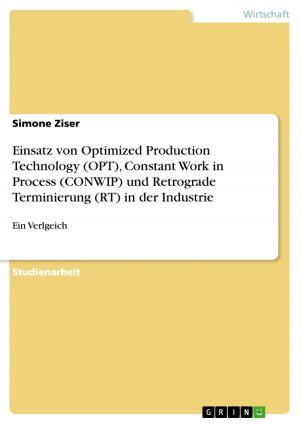 Cover of the book Einsatz von Optimized Production Technology (OPT), Constant Work in Process (CONWIP) und Retrograde Terminierung (RT) in der Industrie by Timo Nitz