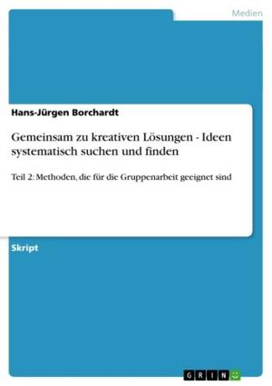 Cover of the book Gemeinsam zu kreativen Lösungen - Ideen systematisch suchen und finden by Tillman Wormuth