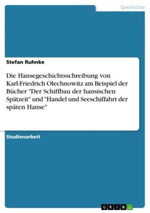 Book cover of Die Hansegeschichtsschreibung von Karl-Friedrich Olechnowitz am Beispiel der Bücher 'Der Schiffbau der hansischen Spätzeit' und 'Handel und Seeschiffahrt der späten Hanse'