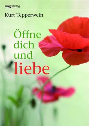 Cover of the book Öffne dich und liebe by Kurt Tepperwein