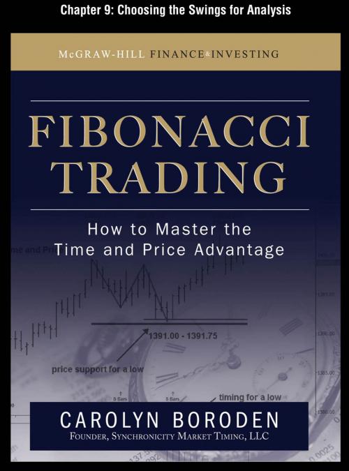 Cover of the book Fibonacci Trading, Chapter 9 - Choosing the Swings for Analysis by Carolyn Boroden, McGraw-Hill Education
