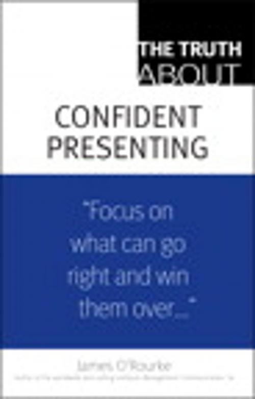 Cover of the book The Truth About Confident Presenting by James O'Rourke, Pearson Education