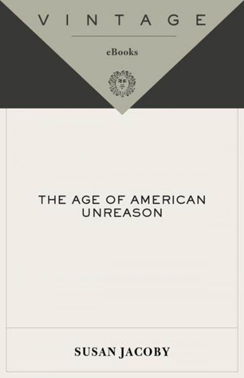 Cover of the book The Age of American Unreason by Susan Jacoby, Knopf Doubleday Publishing Group