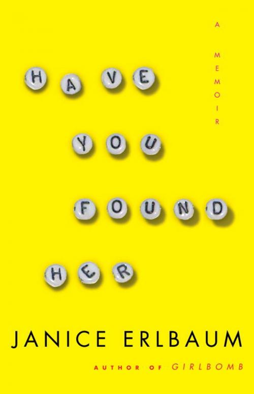 Cover of the book Have You Found Her by Janice Erlbaum, Random House Publishing Group