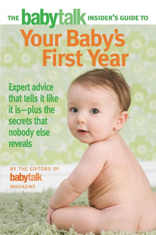 Cover of the book The Babytalk Insider's Guide to Your Baby's First Year by Babytalk Magazine, Grand Central Publishing