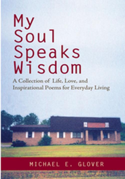 Cover of the book My Soul Speaks Wisdom by Michael E. Glover, iUniverse