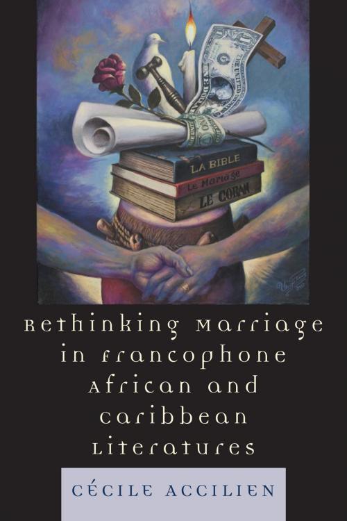 Cover of the book Rethinking Marriage in Francophone African and Caribbean Literatures by Cecile Accilien, Lexington Books