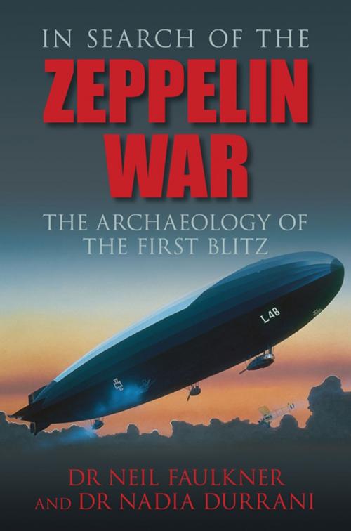 Cover of the book In Search of the Zeppelin War by Neil Faulkner, Nadia Durrani, The History Press