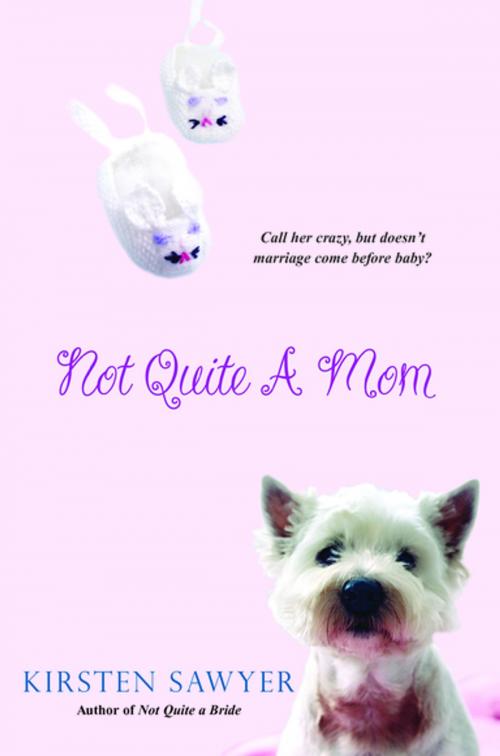 Cover of the book Not Quite A Mom by Kirsten Sawyer, Kensington Books