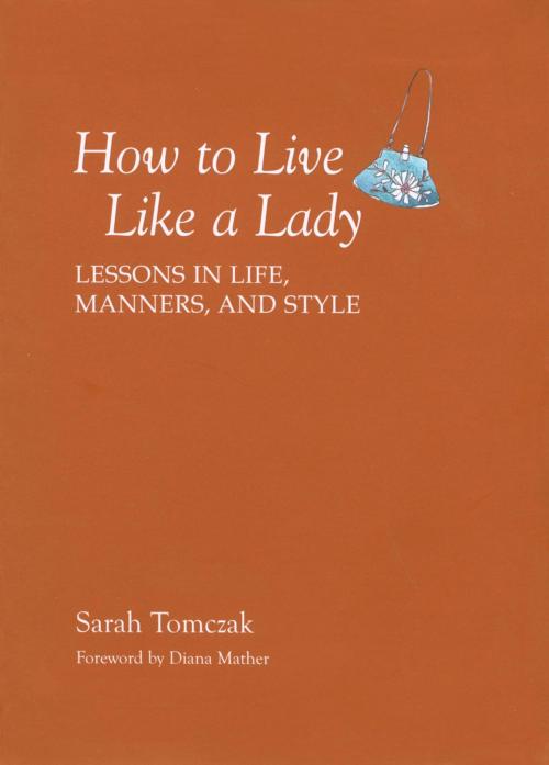 Cover of the book How To Live Like A Lady by Sarah Tomczak, Lyons Press
