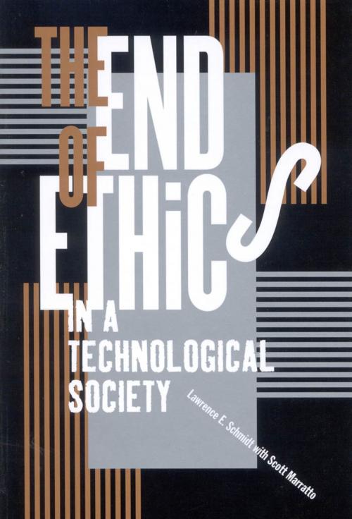 Cover of the book The End of Ethics in a Technological Society by Lawrence E. Schmidt, Scott Marratto, MQUP