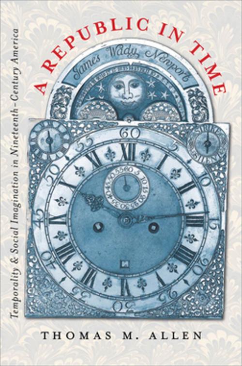 Cover of the book A Republic in Time by Thomas M. Allen, The University of North Carolina Press