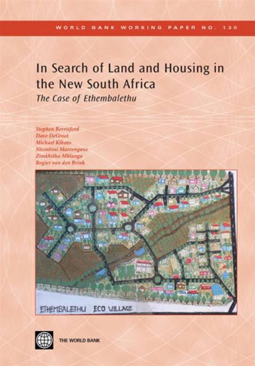 Cover of the book In Search Of Land And Housing In The New South Africa: The Case Of Ethembalethu by van den Brink Rogier; DeGroot Dave; Marrengane Ntombini; Berrisford Stephen; Kihato Michael; Mhlanga Zimkhitha, World Bank