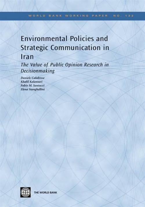 Cover of the book Environmental Policies And Strategic Communication In Iran: The Value Of Public Opinion Research In Decisionmaking by Calabrese Daniele; Kalantari Khalil; Santucci Fabio; Stanghellini Elena, World Bank