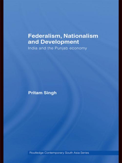 Cover of the book Federalism, Nationalism and Development by Pritam Singh, Taylor and Francis