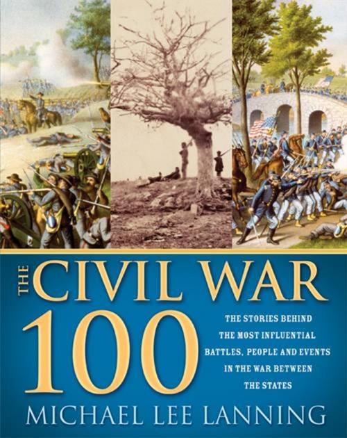 Cover of the book The Civil War 100 by Michael Lanning, Lt. Col., Sourcebooks