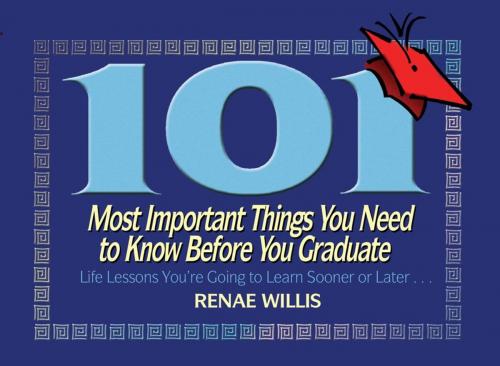 Cover of the book 101 Most Important Things You Need to Know Before You Graduate by Renae Willis, Howard Books