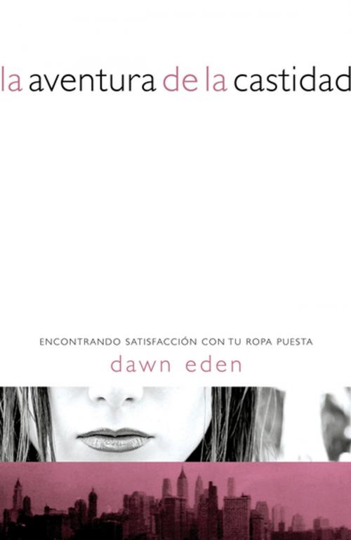 Cover of the book La aventura de la castidad by Dawn Eden, Grupo Nelson
