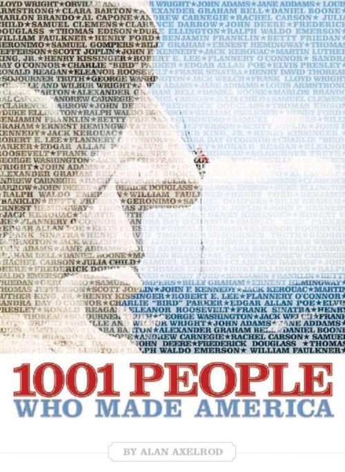 Cover of the book 1001 People Who Made America by Alan Axelrod, Ph.D., National Geographic Society